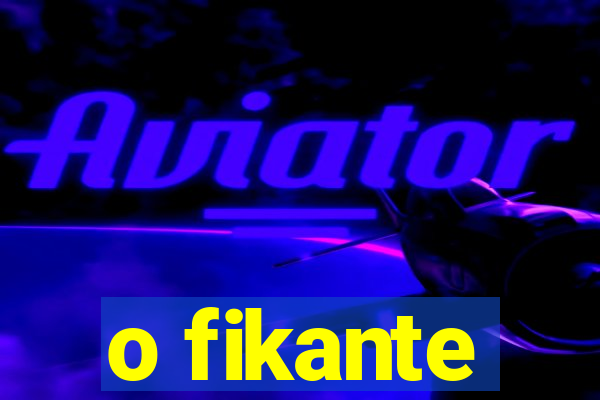 o fikante